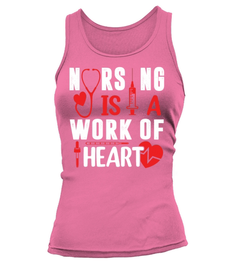 Nursing Is A Work Of Heart Nursing Quotes Tank top Woman