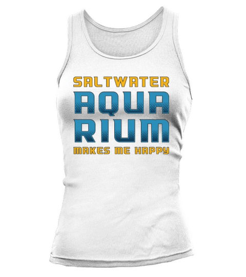 Saltwater AquariumMakes Me Happy Fish Aquarist Tank top Woman
