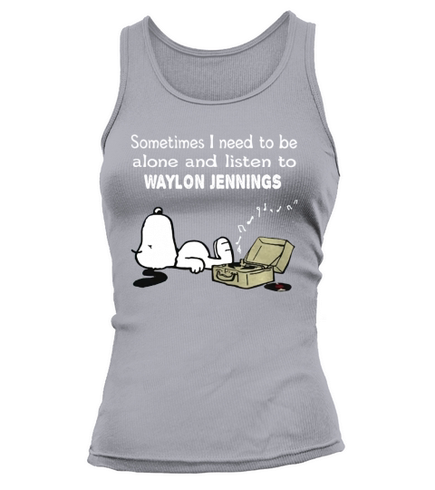 Sometimes I need to be alone and listen to Waylon Jennings Tank top Woman