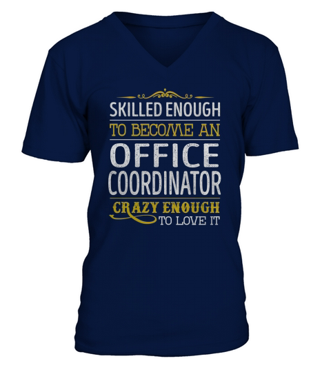 Become an Office Coordinator Crazy Enough Job Title Shirts V-Neck T-shirt