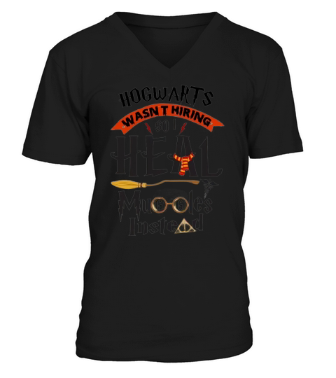 Hogwarts wasn’t hiring so i heal muggles instead shirt V-Neck T-shirt