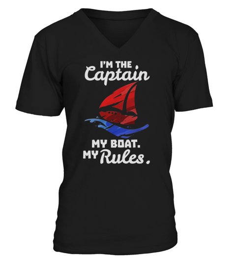 I Am The Captain,My Boat,My Rules Boating Bosses Funny T-shirt by lifehiker----GRUCELZ V-Neck T-shirt