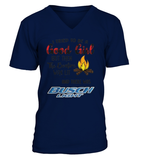 I tried to be a good girl but the the bonfire was lit and there was busch light V-Neck T-shirt