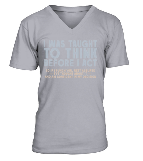 I Was Taught To Think Before I act Sarcasm V-Neck T-shirt