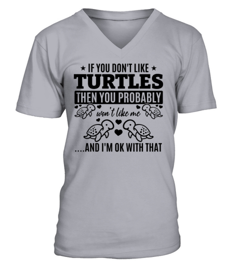 If You Dont Like Turtles Then You Probably Wont V-Neck T-shirt