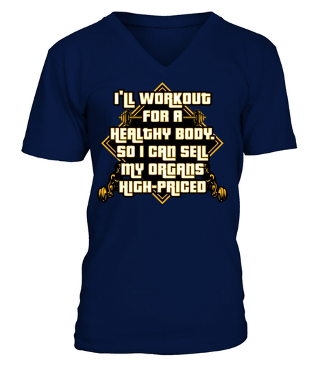 Ill Workout For A Health Body So I Can Sell Organ V-Neck T-shirt