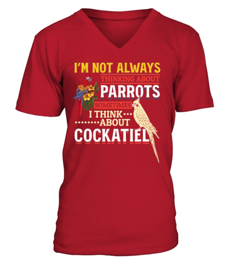 Im Not Always Thinking About Parrots Cockatiel V-Neck T-shirt