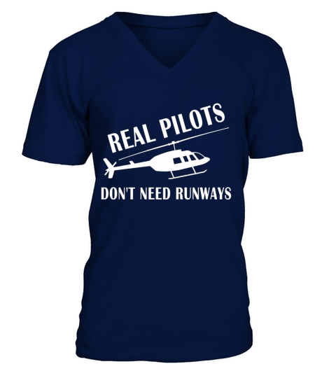 Real pilot dont need runways Helicopter Pilot T-Shirt V-Neck T-shirt