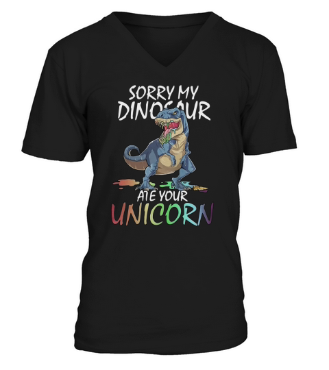 Sorry my Dinosaur ate your unicorn V-Neck T-shirt