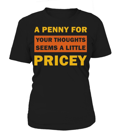 A penny For Your Thoughts Seems A Little pricey Women's T-Shirt
