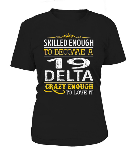 Become a 19 Delta Crazy Enough Job Title Shirts Women's T-Shirt