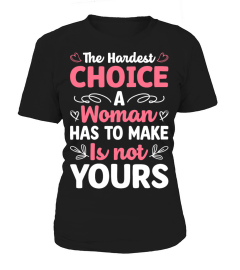 Feminist Hardest Choice Feminism Women's T-Shirt