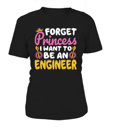 Forget Princess I Want to Be an Engineer - Future Women's T-Shirt