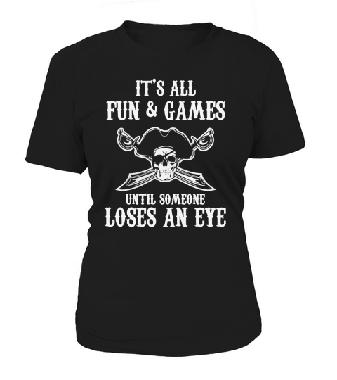 Fun And Games Until Someone Loses Eye Funny Pirate T-Shirt Women's T-Shirt