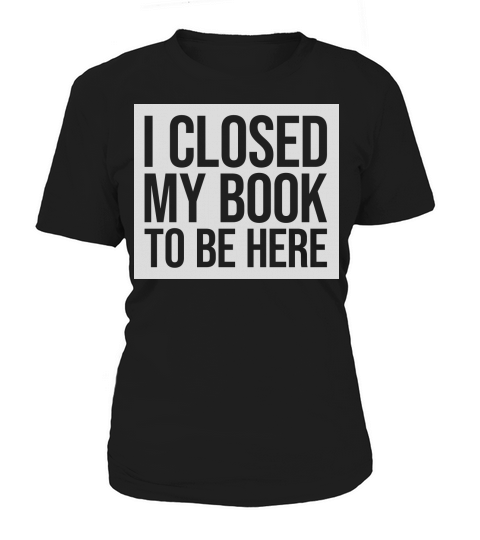 I closed my book Women's T-Shirt