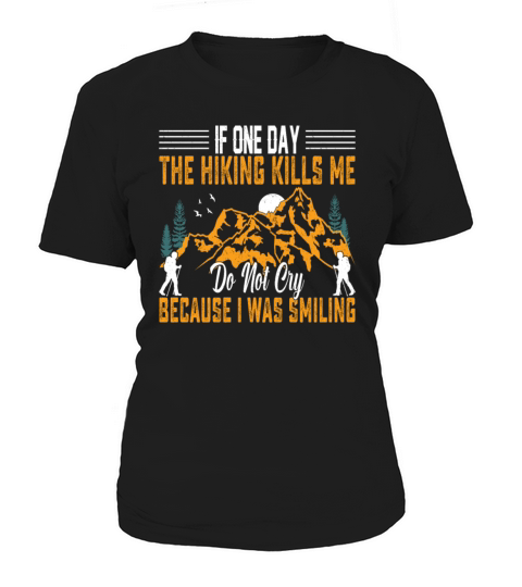 If One Day the Hiking Kills Me - Mountains Hiking Women's T-Shirt