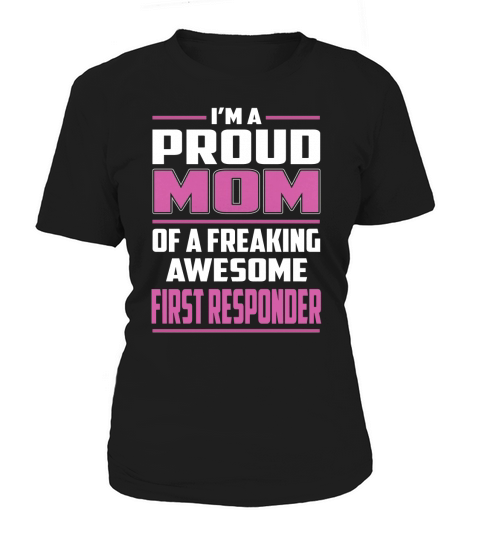Im a Proud Mom of a Freaking Awesome First Responder Job Shirts Women's T-Shirt