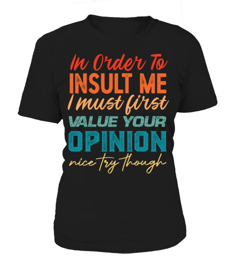 in order to insult me i must first value Women's T-Shirt