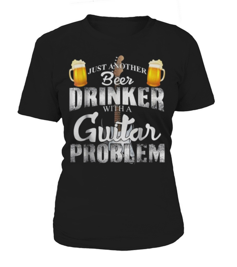 JUST ANOTHER BEER DRINKER WITH A GUITAR PROBLEM Women's T-Shirt