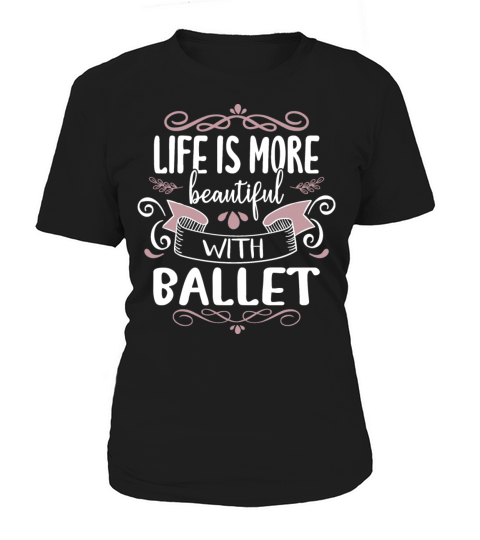 Life More Beautiful Ballet Dancer Schools Sayings Women's T-Shirt