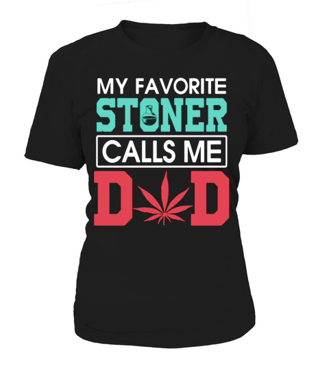 My favorite Stoner calls me dad weed shirtsn Women's T-Shirt