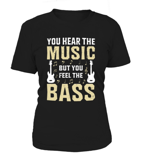 You Hear The Music But You Feel The Bass Guitar Women's T-Shirt