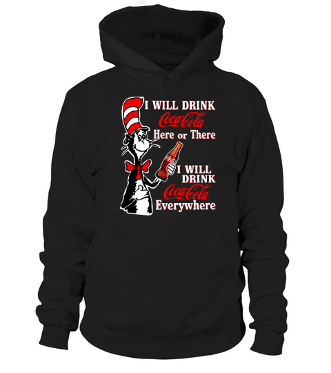 Dr. Seuss I Will Drink Coca Cola Here Or There I Will Drink Coca Cola Everywhere shirt Hoodie Unisex