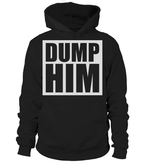 dump him quote logo Hoodie Unisex
