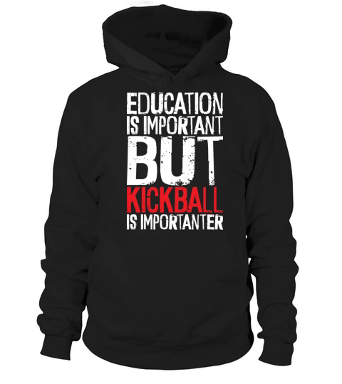 education is important but kickball is importanter Hoodie Unisex