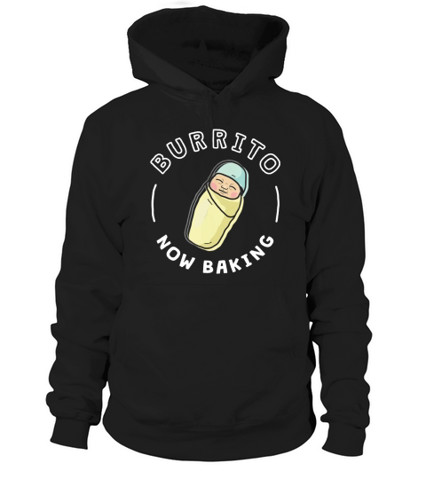 Funny Baby Pregnancy Shirt for Mom/Dad - Burrito Now Baking Hoodie Unisex