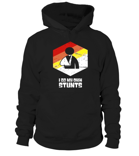I Do My Own Stunts - Retro Broken Arm T-Shirt Hoodie Unisex