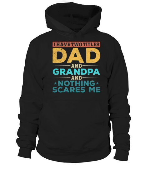 I Have Two Titles Dad And Grandpa And Nothing Hoodie Unisex