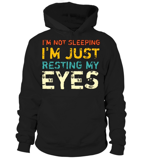 Im not sleeping Im just resting my eyes Hoodie Unisex