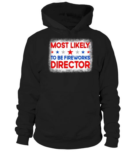Most Likely To Be Fireworks Director 4th Of July Hoodie Unisex