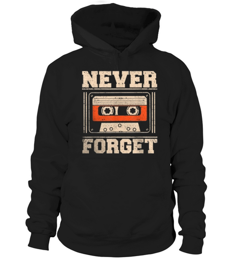 never forget vintage retro music cassette 1980’s shirt Hoodie Unisex