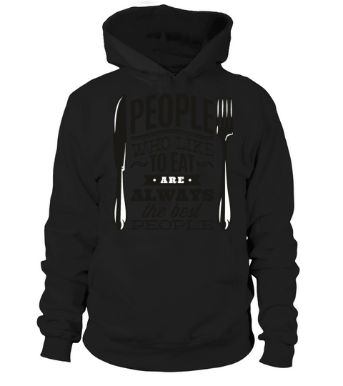 people who like to eat are always the best people Hoodie Unisex