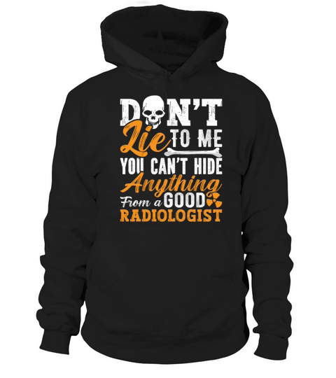 Radiology Tech Dont Lie To Me Technologist Xray Hoodie Unisex