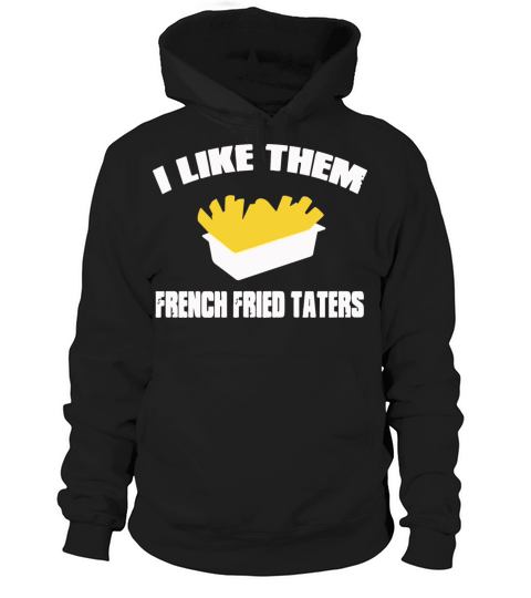 Sling Blade Quote I Like Them French Fried Taters Hoodie Unisex