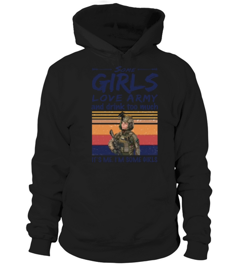 Some Girls Love Army And Drink Too Much Vintage Hoodie Unisex