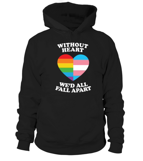 Without Heart Wed All Fall Apart Lgbtq Gifts Hoodie Unisex