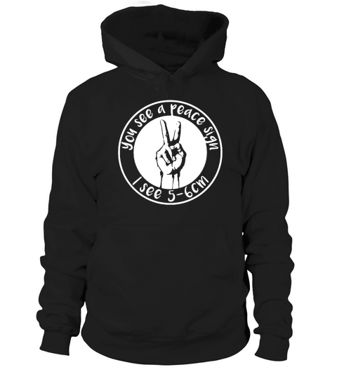 You see a peace sign I see 5 - 6 cm Hoodie Unisex