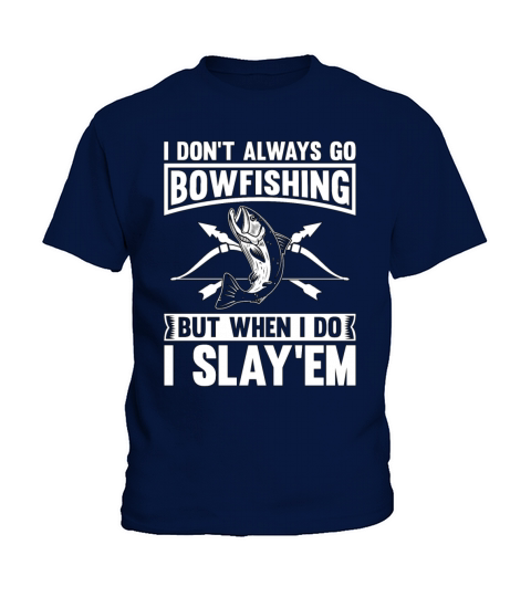 Bowfishing I Dont Always Go Arrow Sport Bowfisher Kids T-Shirt