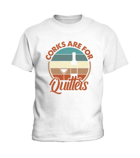 Corks Are For Quitters Wine Retro Vintage Kids T-Shirt