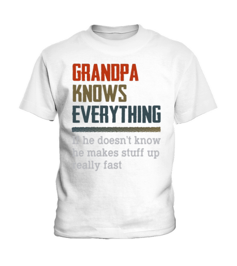 Grandpa Knows Everything If He Doesnt Know Kids T-Shirt