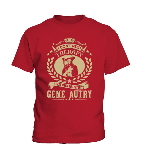 I Dont Need Therapy I Just Need To Listen To Gene Autry TShirt Kids T-Shirt