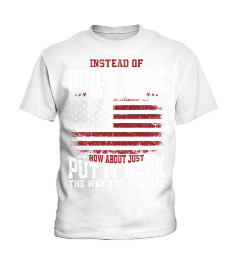 Instead Of Build Back Better American Flag on back Kids T-Shirt