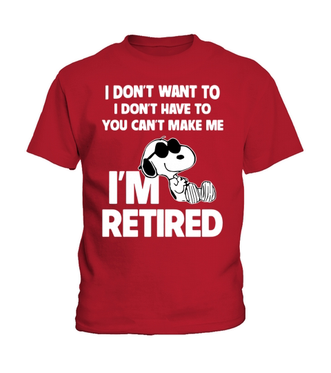 Snoopy I dont want to I dont have to you cant make me Im retired shirt Kids T-Shirt