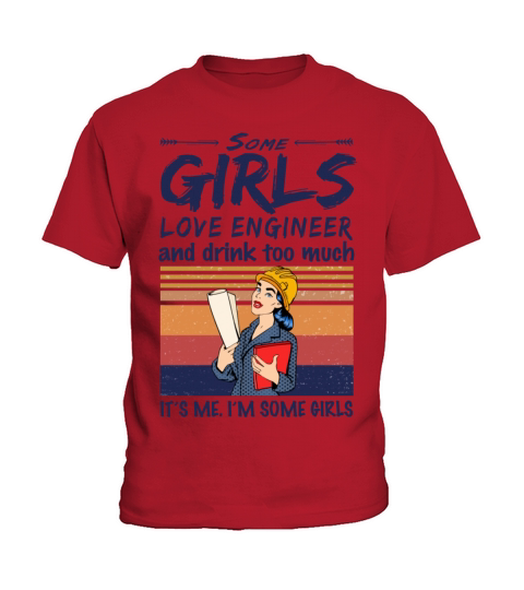 Some Girls Love Engineer And Drink Too Much Kids T-Shirt