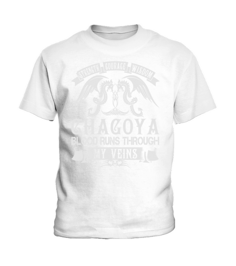 Strength Courage Wisdom CHAGOYA Blood Runs Through My Veins Name Shirts Kids T-Shirt