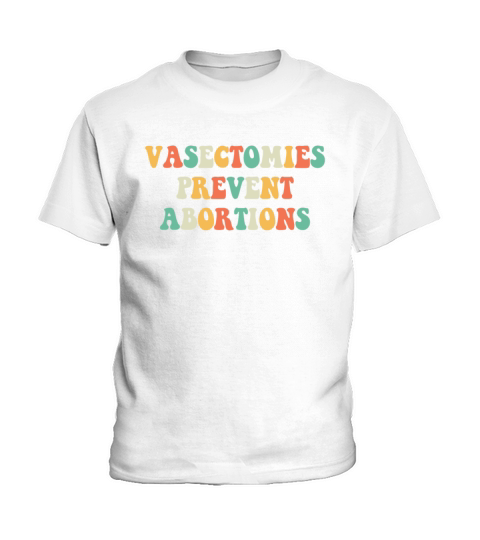 Vasectomies Prevent Abortions Pro Choice Feminist Kids T-Shirt